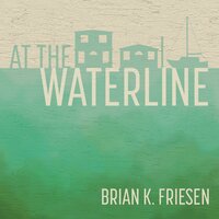At the Waterline - Brian K. Friesen