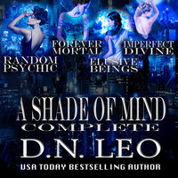 A Shade of Mind Complete Series - Random Psychic - Forever Mortal - Elusive Beings - Imperfect Divine - D.N. Leo