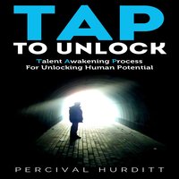 TAP TO UNLOCK - Talent Awakening Process For Unlocking Human Potential - Percival Hurditt