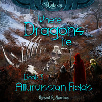 Where Dragons Lie - Book III - Allurvissian Fields - Richard R. Morrison