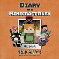 Diary of a Minecraft Alex Book 6 - Trip Ahoy! - MC Steve