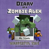 Diary of a Minecraft Zombie Alex Book 4: Wanderful Time (An Unofficial Minecraft Diary Book) - MC Steve