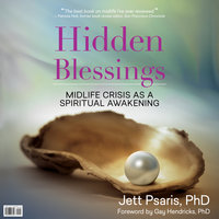 Hidden Blessings - Midlife Crisis As a Spiritual Awakening - Jett Psaris
