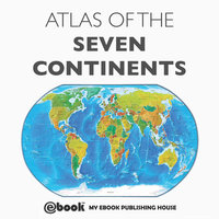 Atlas of the Seven Continents - My Ebook Publishing House