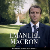 Emmanuel Macron - An Unauthorized Biography - My Ebook Publishing House