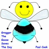 Greggor the Goose Saves the Day - Paul Cook