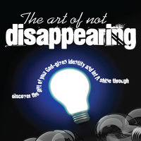 The Art of Not Disappearing - Dr. Vangiel Shore
