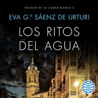 Los ritos del agua: Trilogía de La Ciudad Blanca 2 - Eva García Sáenz de Urturi