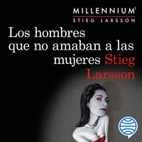 Los hombres que no amaban a las mujeres (Serie Millennium 1) - Stieg Larsson