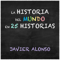 La historia del mundo en 25 historias - Javier Alonso