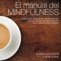 El manual del mindfulness: Prácticas diarias del programa de reducción del estrés basado en el mindfulness (MBSR) - Elisha Goldstein, Bob Stahl