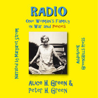 Radio - One Woman's Family in War and Pieces - Alice H. Green, Peter H. Green