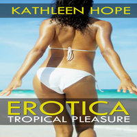 Erotica - Tropical Pleasure - Kathleen Hope