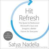 Hit Refresh: The Quest to Rediscover Microsoft's Soul and Imagine a Better Future for Everyone - Satya Nadella, Greg Shaw
