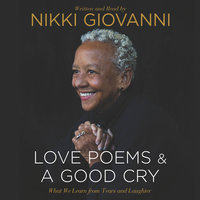 Nikki Giovanni: Love Poems & A Good Cry: What We Learn From Tears and Laughter - Nikki Giovanni