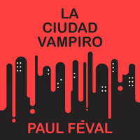 La ciudad vampiro - Paul Feval