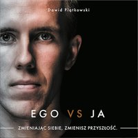 Ego vs Ja. Zmieniając siebie, zmienisz przyszłość - Dawid Piątkowski