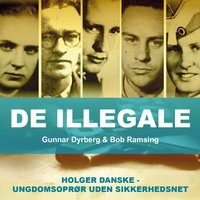 De illegale: Holger Danske - ungdomsoprørere uden sikkerhedsnet - Gunnar Dyrberg & Bob Ramsing