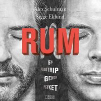 RUM - En roadtrip genom psyket - Sigge Eklund, Alex Schulman