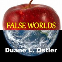 False Worlds - Duane L. Ostler