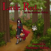 Little Red... by The Brothers Grimm narrated by Kathleen McKay - Kathleen McKay