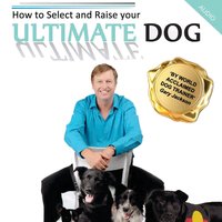 How to Select and Raise your Ultimate Dog - Gaz Jackson