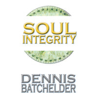 Soul Integrity - Book 3 - Dennis Batchelder