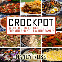 Crockpot - 65 Delicious Crockpot Recipes For You And The Whole Family - Nancy Ross