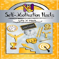 Self-Motivation Hacks - Life ’n’ Hack
