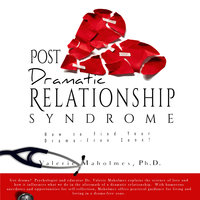 Post-Dramatic Relationship Syndrome - How To Find Your Drama-Free Zone! - Valerie Maholmes