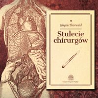 Stulecie Chirurgów - Jürgen Thorwald