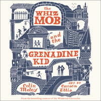 The Whiz Mob and the Grenadine Kid - Colin Meloy