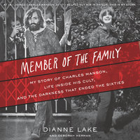 Member of the Family: My Story of Charles Manson, Life Inside His Cult, and the Darkness that Ended the Sixties - Dianne Lake, Deborah Herman