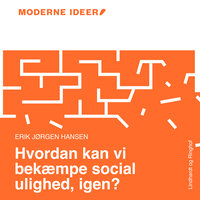 Moderne Idéer: Hvordan kan vi bekæmpe social ulighed, igen? - Erik Jørgen Hansen
