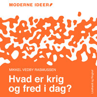 Moderne Idéer: Hvad er krig og fred i dag? - Mikkel Vedby Rasmussen