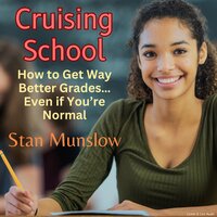 Cruising School: How to Get Way Better Grades - Stan Munslow
