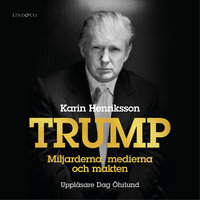 Trump - Miljarderna, medierna och makten - Karin Henriksson
