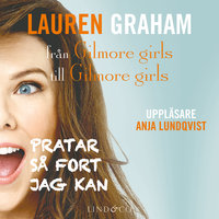 Pratar så fort jag kan – från Gilmore girls till Gilmore girls - Lauren Graham