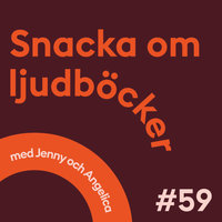 Snacka om ljudböcker Avsnitt 59 - Jenny Zunko, Angelica Fredriksson