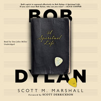 Bob Dylan: A Spiritual Life - Scott M. Marshall