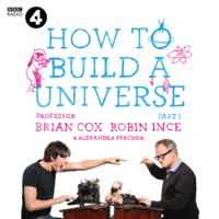 The Infinite Monkey Cage – How to Build a Universe - Prof. Brian Cox, Robin Ince, Alexandra Feachem