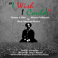 I Wish I Could - Younger and Older Women Trailblazers in Black American History - Linda L. Williams