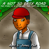 A Not So Easy Road - The Story of a Little Boy Who Kept His Promise - April Jones