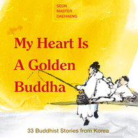 My Heart is a Golden Buddha - Seon Master Daehaeng