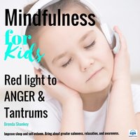 Red Light to Anger and Tantrums: Mindfulness for Kids - Brenda Shankey
