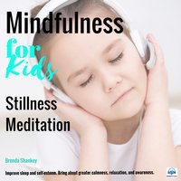 Stillness Meditation: Mindfulness for Kids - Brenda Shankey