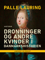 Dronninger og andre kvinder i Danmarkshistorien - Palle Lauring