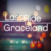 Last Ride to Graceland - Kim Wright