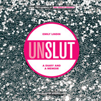 UnSlut - A Diary and a Memoir - Emily Lindin