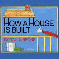 How a House is Built - Gail Gibbons